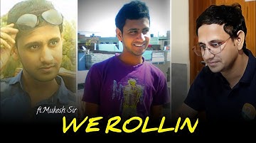 WE ROLLIN ft.Mukesh Sir // Mukesh Sir Transformation Video