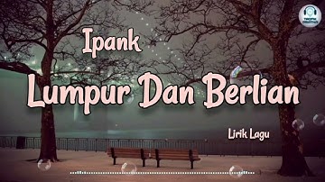 Lumpur Dan Berlian - Ipank (Lirik Lagu)