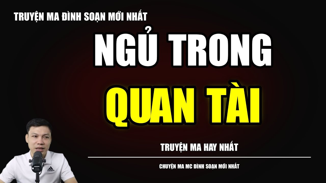 TRUYỆN MA ĐÌNH SOẠN : NGỦ TRONG QUAN TÀI : CHUYỆN MA MC ĐÌNH SOẠN MỚI NHẤT