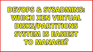 Celebrity DevOps & SysAdmins: Which Xen Virtual disks/partitions system is easiest to manage? (7 Solutions!!) Net Worth
