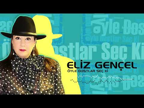 Eliz Gençel | Öyle Dostlar Seç Ki