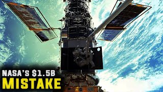 The $1.5 Billion Mistake That Nearly Doomed Hubble