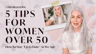 5 Tips for Women Over 50 // How To Stay *Up to Date* As We Age