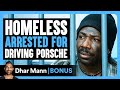 HOMELESS ARRESTED For DRIVING Porsche | Dhar Mann Bonus!