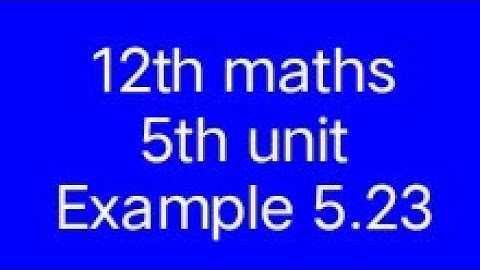 12th maths 5th unit example 5.23