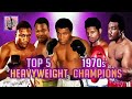 Top 5 Heavyweight Champions in the 1970s | A Brief Chronology of the 1970s Heavyweight Championship