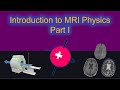 Introduction to Clinical MRI Physics (part 1 of 3)