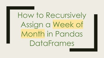 How to Recursively Assign a Week of Month in Pandas DataFrames