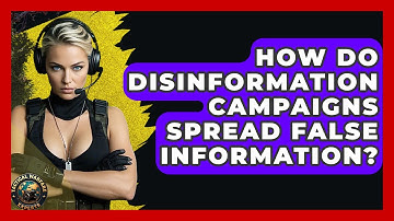 How Do Disinformation Campaigns Spread False Information? - Tactical Warfare Experts