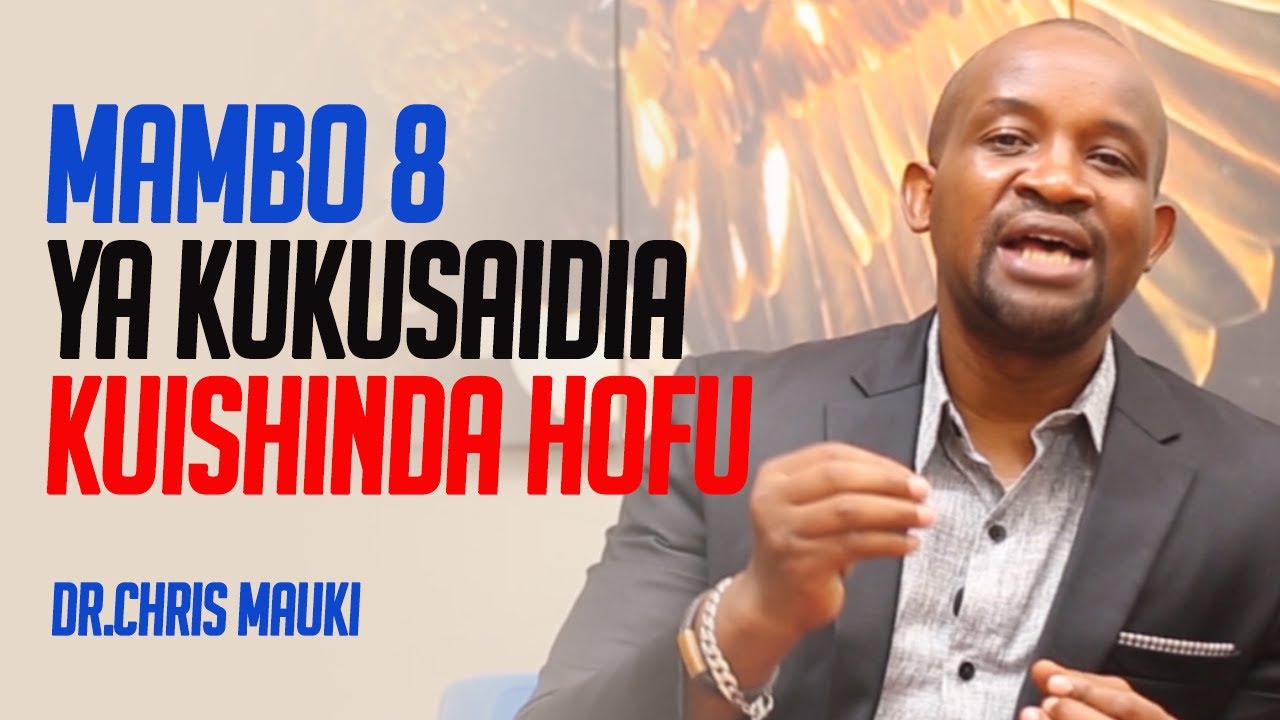 Dr. Chris Mauki: Mambo 8 ya Kukusaidia Kuishinda Hofu