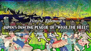Japan's Dancing Plague Of "What The Hell!" | Historia Ephemera