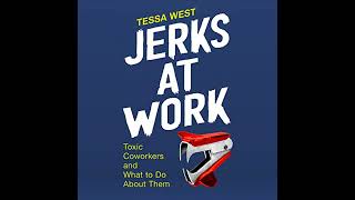 Jerks at Work: Toxic Coworkers and What to Do About Them by Tessa West | Full Audiobook