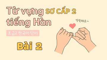 Từ vựng tiếng Hàn sơ cấp 2 - Bài 2 | Đọc dịch song ngữ