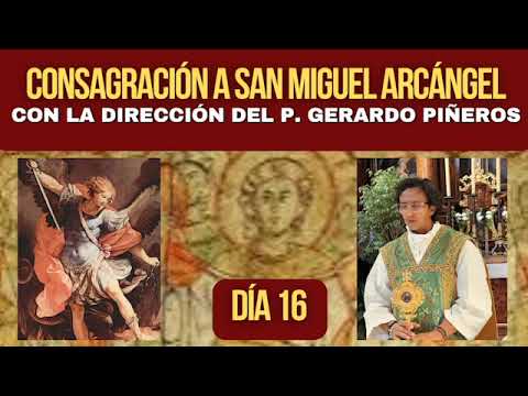 Consecration to Saint Michael the Archangel. Led by Father Gerardo Piñeros: Day 16