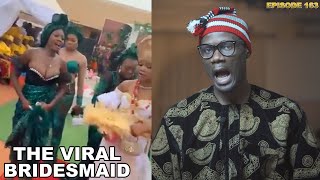 THE VIRAL BRIDESMAID 👰🏾‍♀️💃🏽💃🏽 | The Igbowriter Series [Ep. 163]