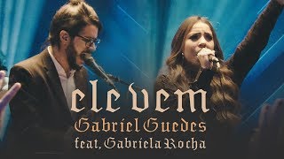 Gabriel Guedes - Ele Vem (Ao Vivo) | feat. Gabriela Rocha
