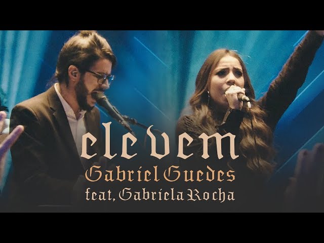 Gabriel Guedes - Ele Vem (Ao Vivo) | feat. Gabriela Rocha class=