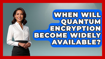 When Will Quantum Encryption Become Widely Available? - Quantum Tech Explained