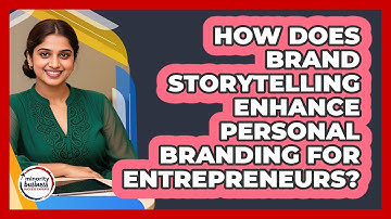 How Does Brand Storytelling Enhance Personal Branding For Entrepreneurs?