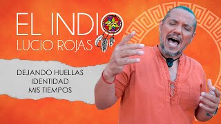 El Indio Lucio Rojas - Dejando huellas, Identidad y Mis tiempos