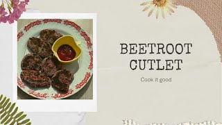 BEETROOT CUTLET|INDIAN CUISINE|HOME MADE|COOK IT GOOD