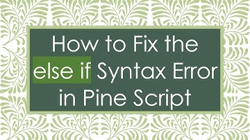 How to Fix the else if Syntax Error in Pine Script