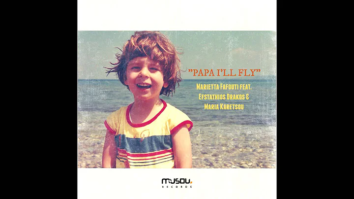 Papa I'll fly - Marietta Fafouti feat. Efstathios Drakos & Maria Karetsou