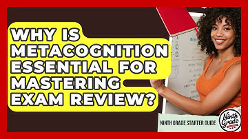 Why Is Metacognition Essential For Mastering Exam Review? - Ninth Grade Starter Guide