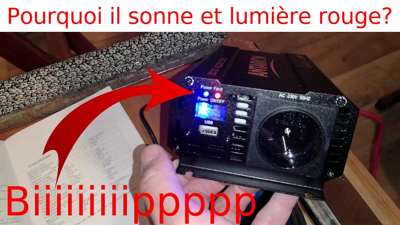 Pourquoi convertisseur 12VCC 230VAC bipe + lumière rouge. Explication cause de cette alarme onduleur