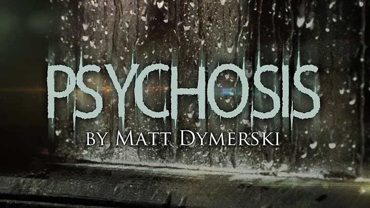 "Psychosis" creepypasta by Matt Dymerski FULL CAST...