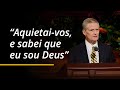 Aquietaivos e sabei que eu sou deus  david a bednar  conferncia geral de abril de 2024