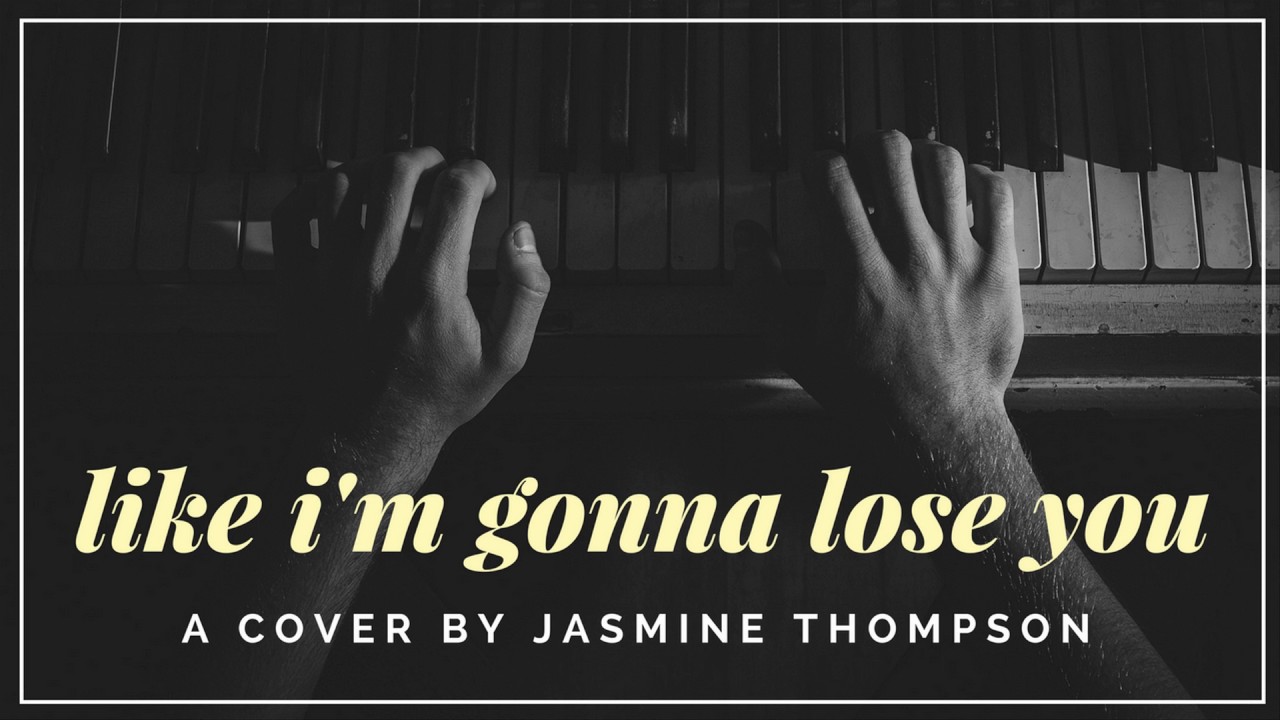 Like Im Gonna Lose You Jasmine Thompson Cover Youtube