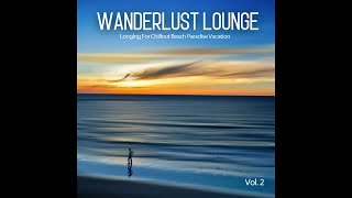 Wanderlust Lounge, Vol.2 -Longing For Chillout Beach Paradise Vacation (Continuous Del Mar Mix)