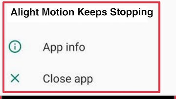 How To Fix Alight Motion Keeps Stopping Problem Solve
