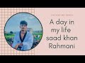 A day in my life saad khan rahmani