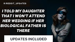 I told my daughter that I won't attend her wedding if her biological father is there + Updates