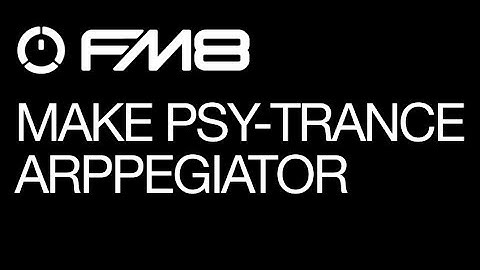 FM8 - Making Psy Trance - pt 1 - The Arp  - Arpeggiator - How To Tutorial