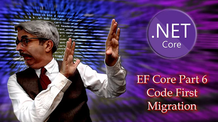 Entity Framework Core Part 6 - Code First Migration