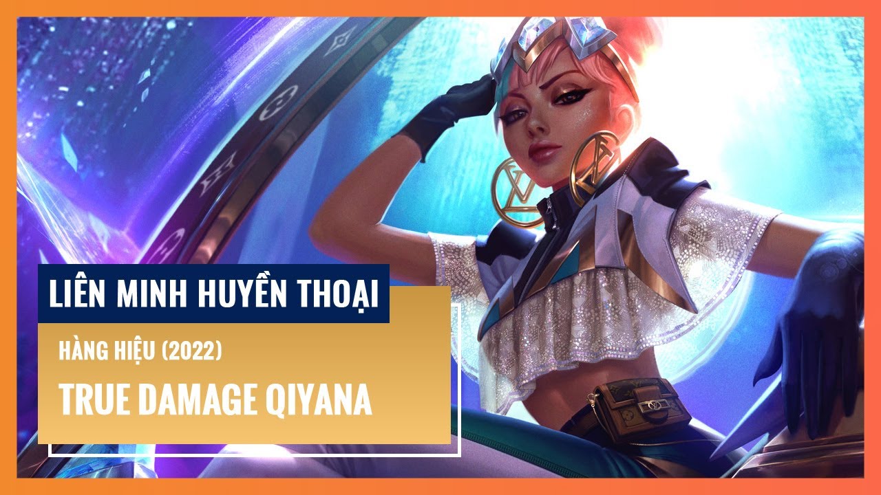 True Damage Qiyana – Hàng Hiệu (2022) | Liên Minh Huyền Thoại