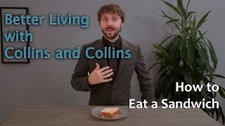 How to Eat a Sandwich  Better Living with Collins and Collins