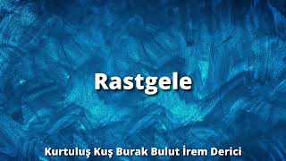 Kurtuluş Kuş Burak Bulut İrem Derici - Rastgele (/Lyrcs) - Tüm Şarkıları