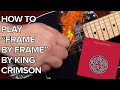 How to play frame by frame by king crimson