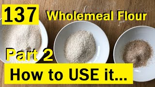 137: How to USE Wholemeal / Wholegrain /Wholewheat Flour  Bake with Jack