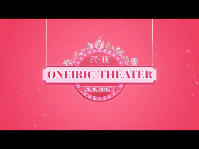 IZ*ONE ONLINE CONCERT [ONEIRIC THEATER]