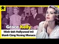 Grace Kelly - Minh Tinh Hollywood Trở Thành Công Nương Monaco