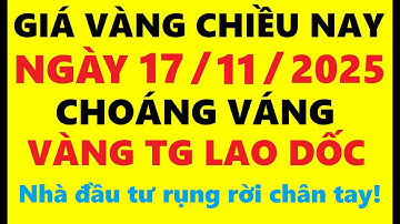 Giá vàng hôm nay chiều 17/11/2025 - Giá Vàng SJC, Giá vàng 9999, Giá vàng thế giới mới nhất,…