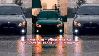 VnasaKar - Urish Muzika (Vardanyan Beats Driftin Remix)