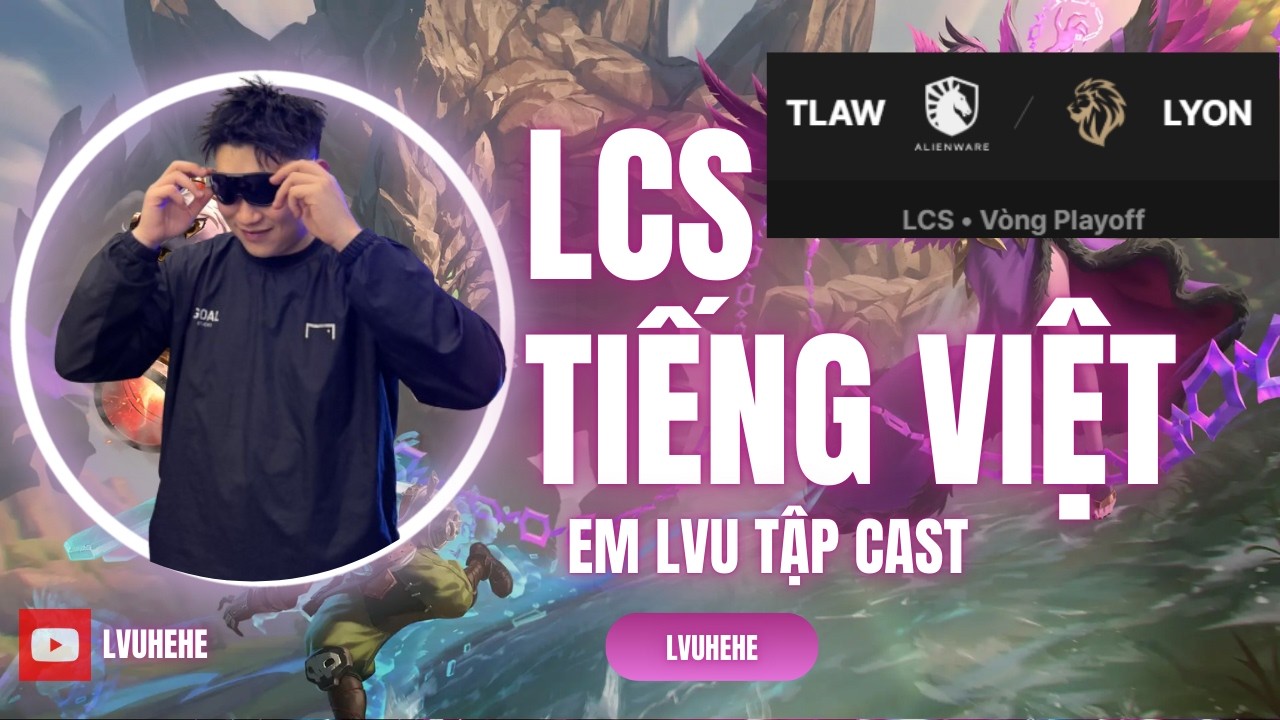 LCS Tiếng Việt - TLAW vs LYON - em lvu đang ốm ạ