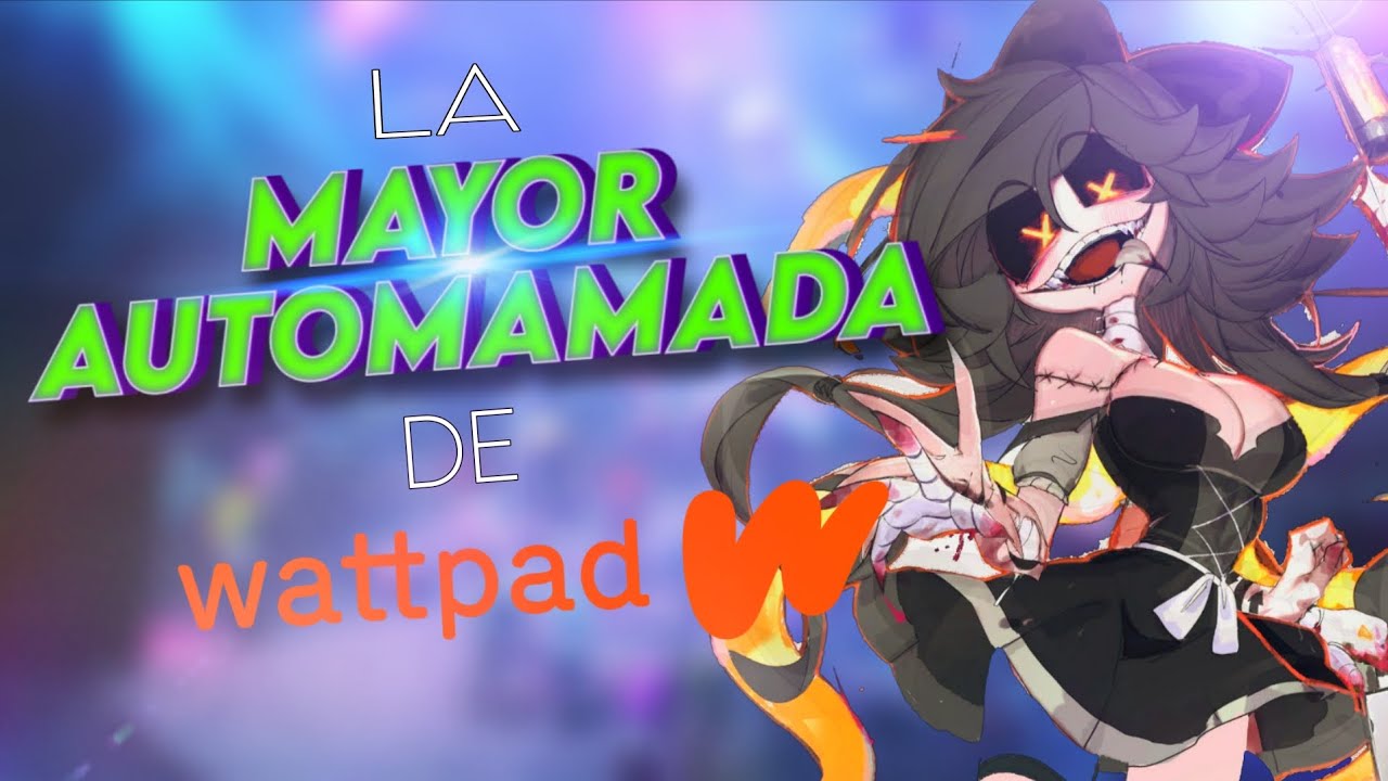 LA MAYOR AUTO-MAM4DA DE WATTPAD: Crítica a 