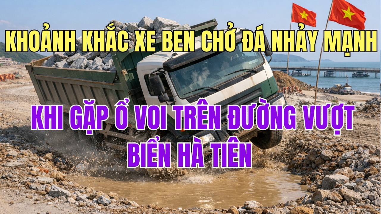 Khoảnh Khắc Xe Ben Chở Đá Nhảy Mạnh Khi Gặp Ổ Voi Trên Đường Vượt Biển Hà Tiên